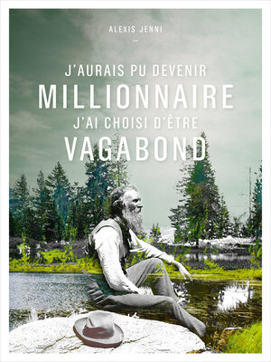 cover image of J'aurais pu devenir millionnaire, j'ai choisi d'être vagabond